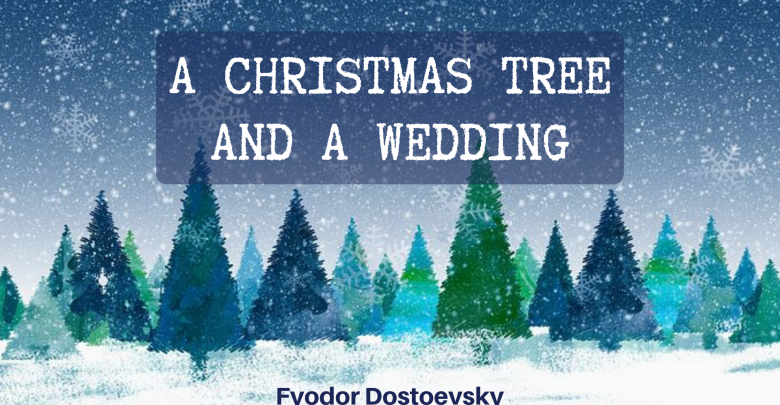 A Christmas Tree and A Wedding By Fyodor Dostoevsky