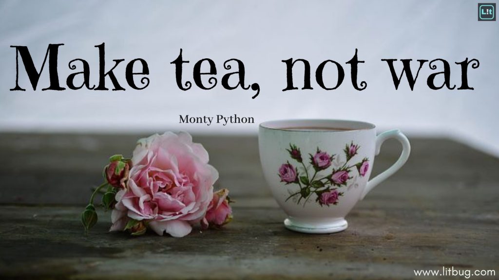 Make tea, not war