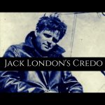 Jack London's Credo